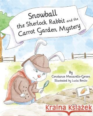Snowball the Sherlock Rabbit and the Carrot Garden Mystery: Book 2