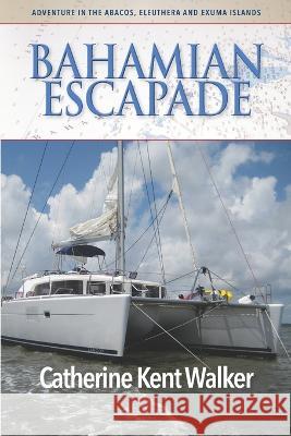 Bahamian Escapade: Adventure in the Abacos, Eleuthera and Exuma Islands