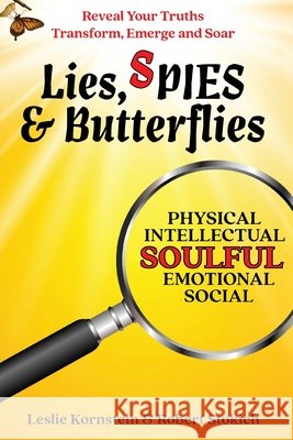 Lies, SPIES & Butterflies: Reveal Your Truths Transform, Emerge and Soar