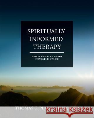 Spiritually Informed Therapy: Wisdom and Evidence Based Strategies that Work