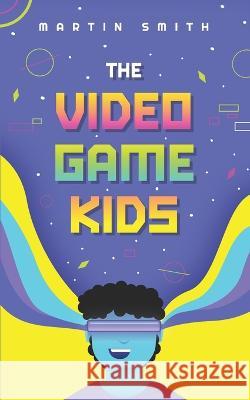 The Video Game Kids: Adventure book for kids 8-12