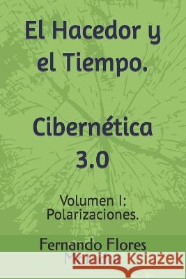 El Hacedor y el Tiempo. Cibernética 3.0: Volumen I: Polarizaciones.