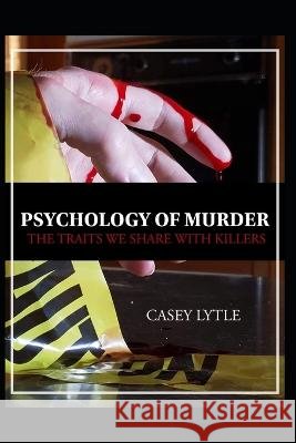 Psychology of Murder: The traits we share with killers