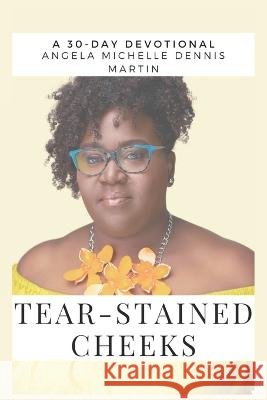 Tear Stained Cheeks: A 30-Day Inspirational Devotional and Memoir