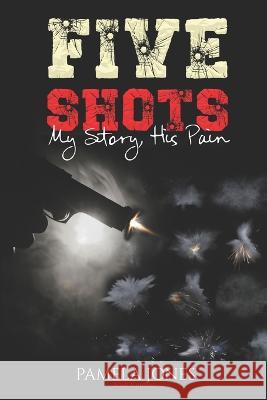 Five Shots: My Story, His Pain