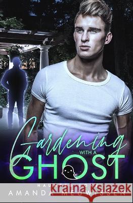 Gardening with a Ghost: An MM Paranormal Romance (Haunted Love)
