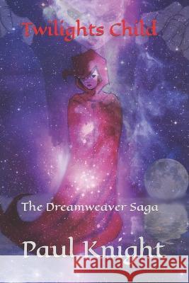 Twilights Child: The Dreamweaver Saga