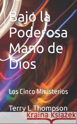 Bajo la Poderosa Mano de Dios: Los Cinco Ministerios