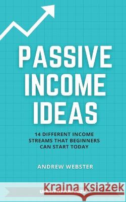 Passive Income Ideas: 14 Different Incomes Streams that Beginners Can Start Today