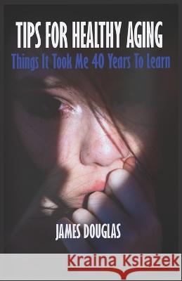 Tips for Healthy Aging: Things it took me 40 years to learn - healthy living
