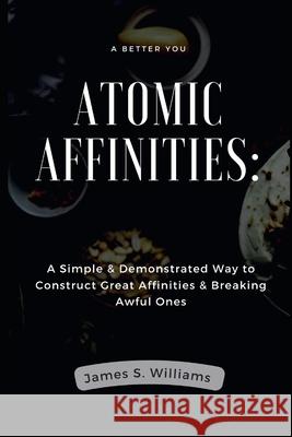 Atomic Affinities: A Simple & Demonstrated Way to Construct Great Affinities & Breaking Awful Ones