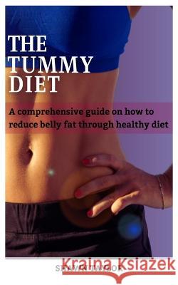 Get Your Dream Tummy: A Comprehensive guide on how to reduce belly fat through healthy diets