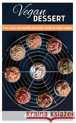 Vegan Dessert: Fast, easy and healthy everyday recipe to vegan bakes