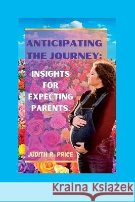 Anticipating The Journey: Insights for expecting parents