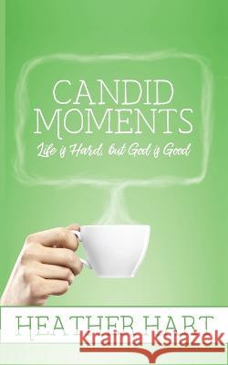 Candid Moments: Life is Hard, but God is Good