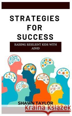 Raising Resilient Kids with ADHD: Strategies For Success
