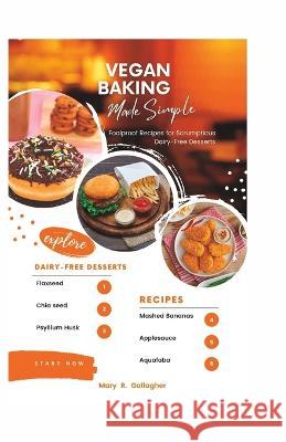 Vegan Baking Made Simple: Foolproof Recipes for Scrumptious Dairy-Free Desserts