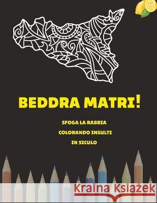 Beddra matri!: Sfoga la rabbia colorando insulti in siculo