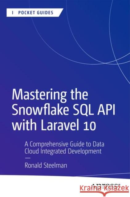 Mastering the Snowflake SQL API with Laravel 10: A Comprehensive Guide to Data Cloud Integrated Development