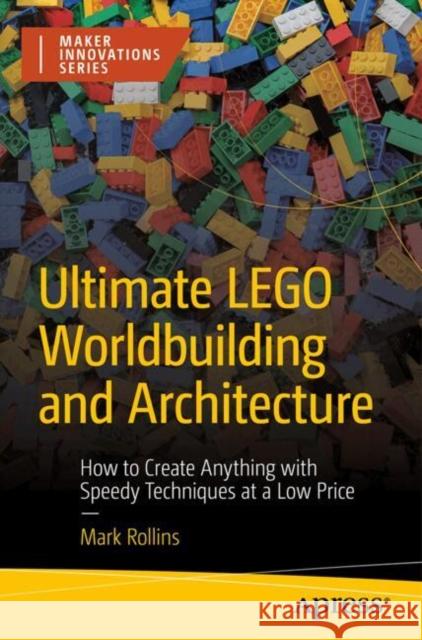 Ultimate LEGO Worldbuilding and Architecture: How to Create Anything with Speedy Techniques at a Low Price