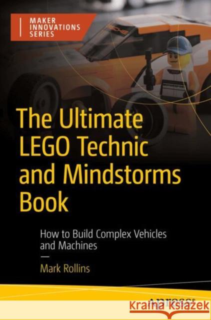 The Ultimate LEGO Technic Book: How to Build Complex Vehicles and Machines