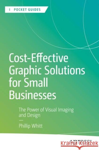 Cost-Effective Graphic Solutions for Small Businesses: The Power of Visual Imaging and Design