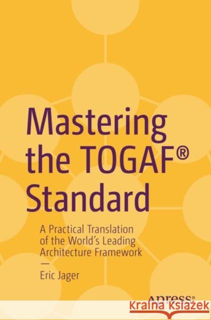 Mastering the TOGAF® Standard: A Practical Translation of the World's Leading Architecture Framework