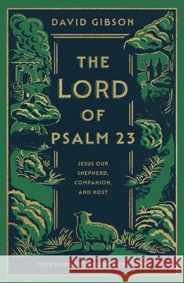 The Lord of Psalm 23: Jesus Our Shepherd, Companion, and Host (with Study Questions)