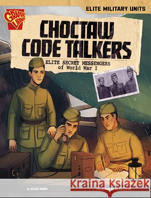 Choctaw Code Talkers: Elite Secret Messengers of World War I