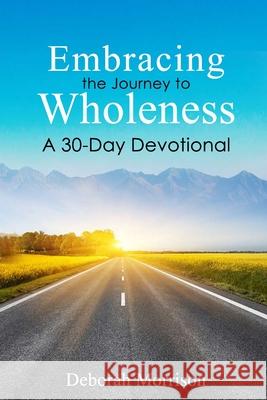 Embracing the Journey to Wholeness: A 30-Day Devotional