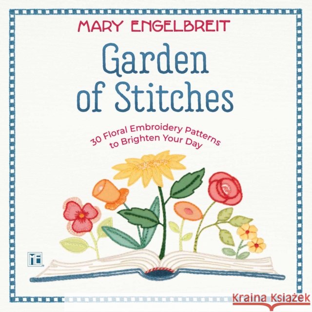 Garden of Stitches: 30 Floral Embroidery Patterns to Brighten Your Day