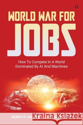 World War For Jobs: How To Compete In A World Dominated By AI and Machines