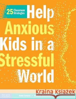 Help Anxious Kids in a Stressful World: 25 Classroom Strategies