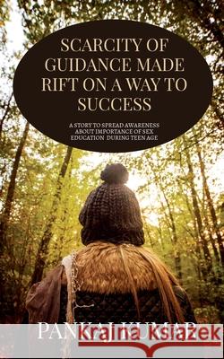 Scarcity of Guidance Made Rift on a Way to Success.: A Story to Spread Awareness about Importance of Sex Education During Teen Age