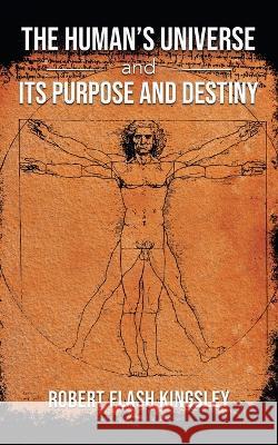 The Human's Universe and Its Purpose and Destiny