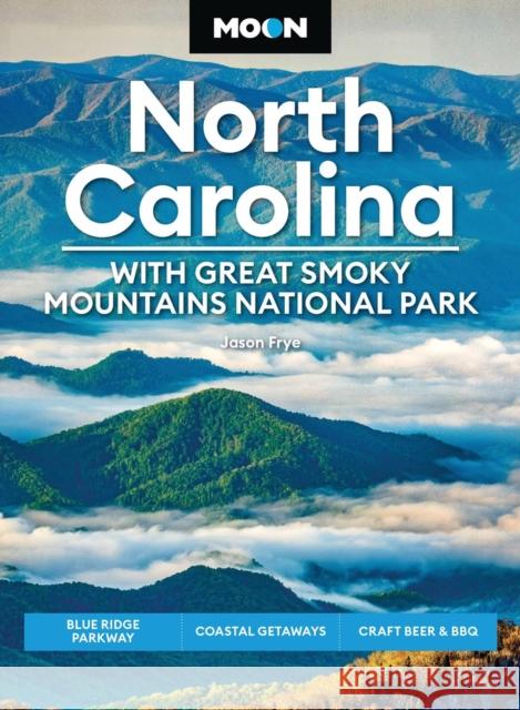 Moon North Carolina: With Great Smoky Mountains National Park (Ninth Edition): Blue Ridge Parkway, Coastal Getaways, Craft Beer & BBQ