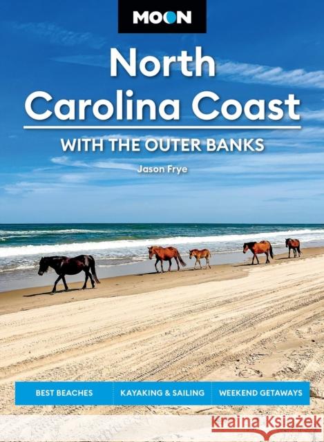 Moon North Carolina Coast: With the Outer Banks (Fourth Edition): Best Beaches, Kayaking & Sailing, Weekend Getaways
