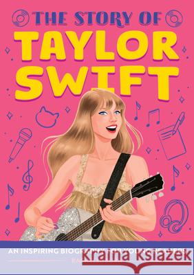 The Story of Taylor Swift: An Inspiring Biography for Young Readers