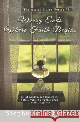 Worry Ends Where Faith Begins: An Amish Romance