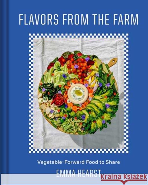 Flavors from the Field: Vegetable-Forward Cookery to Share with Friends & Family