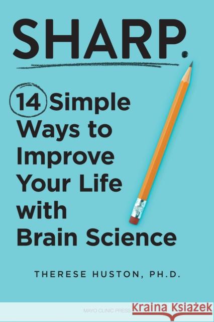 Sharp: 14 Simple Ways to Improve Your Life with Brain Science