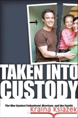 Taken Into Custody: The War Against Fathers, Marriage, and the Family