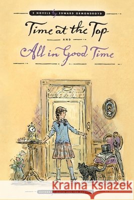 Time at the Top and All in Good Time: Two Novels by Edward Ormondroyd