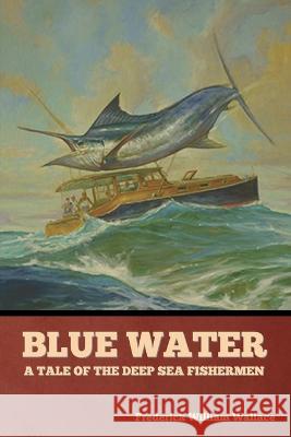 Blue Water: A Tale of the Deep Sea Fishermen