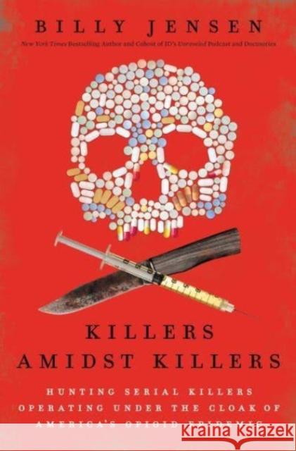Killers Amidst Killers: Hunting Serial Killers Operating Under the Cloak of America's Opioid Epidemic
