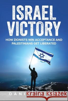 Israel Victory: How Zionists Win Acceptance and Palestinians Get Liberated