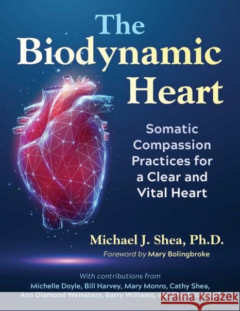 The Biodynamic Heart: Somatic Compassion Practices for a Clear and Vital Heart