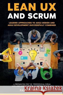 Lean UX and Scrum - Leading Approaches to Agile Design and Agile Development Successfully Combined