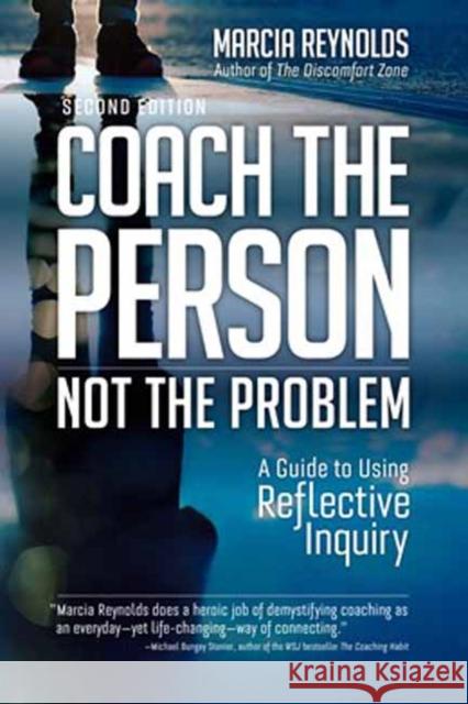 Coach the Person, Not the Problem, Second Edition: A Guide to Using Reflective Inquiry