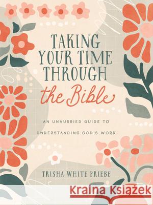 Taking Your Time Through the Bible: An Unhurried Guide to Understanding God's Word